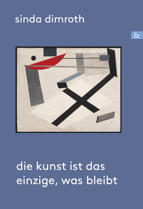 Die Kunst ist das Einzige, was bleibt von Dimroth,  Sinda