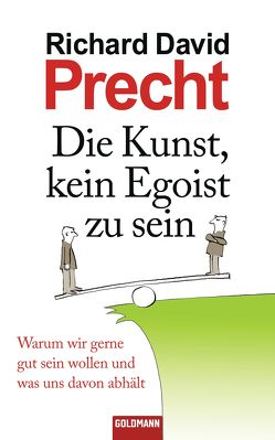 Die Kunst, kein Egoist zu sein von Precht,  Richard David