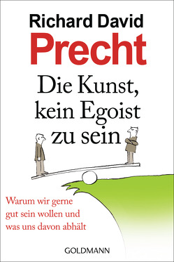 Die Kunst, kein Egoist zu sein von Precht,  Richard David