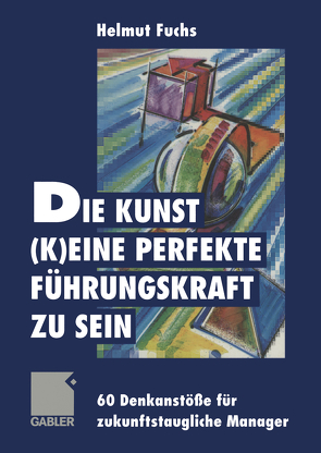 Die Kunst, (k)eine perfekte Führungskraft zu sein von Fuchs,  Helmut