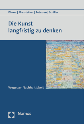 Die Kunst langfristig zu denken von Fischer,  Beate, Jöst,  Frank, Klauer,  Bernd, Lee,  Mi-Yong, Manstetten,  Reiner, Ott,  Konrad, Petersen,  Thomas, Schiller,  Johannes