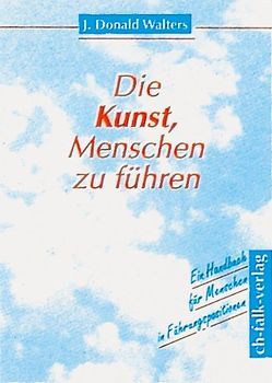 Die Kunst, Menschen zu führen von Gretzmacher,  Bernd, Walters,  J Donald