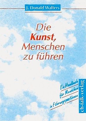 Die Kunst, Menschen zu führen von Gretzmacher,  Bernd, Walters,  J Donald