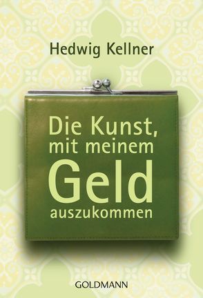 Die Kunst, mit meinem Geld auszukommen von Kellner,  Hedwig