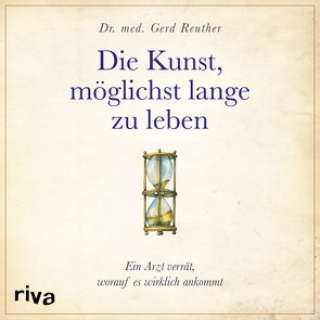 Die Kunst, möglichst lange zu leben von Böker,  Markus, Reuther,  Gerd