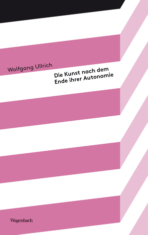 Die Kunst nach dem Ende ihrer Autonomie von Ullrich,  Wolfgang