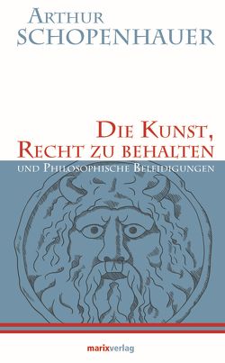 Die Kunst, Recht zu behalten von Schopenhauer,  Arthur