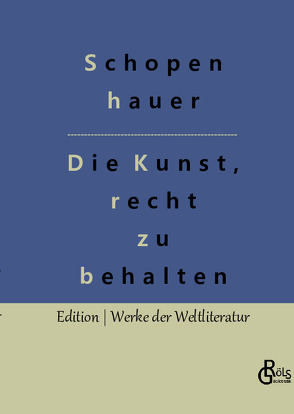 Die Kunst, recht zu behalten von Gröls-Verlag,  Redaktion, Schopenhauer,  Arthur