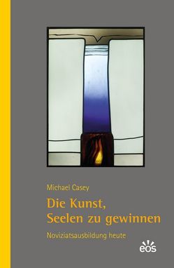 Die Kunst, Seelen zu gewinnen von Casey,  Michael, Schellenberger,  Bernardin