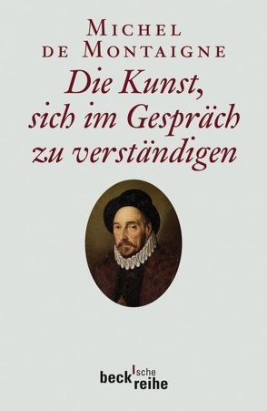 Die Kunst, sich im Gespräch zu verständigen von Gauger,  Hans-Martin, Knufmann,  Helmut, Montaigne,  Michel de