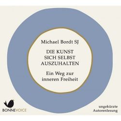 Die Kunst sich selbst auszuhalten von Bordt SJ,  Michael, Glauning,  Barbara