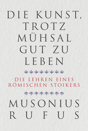 Die Kunst, trotz Mühsal gut zu leben von Brömer,  Kerstin, Musonius Rufus,  Gaius