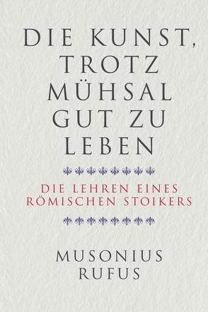 Die Kunst, trotz Mühsal gut zu leben von Brömer,  Kerstin, Rufus,  Gaius Musonius