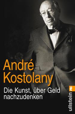 Die Kunst, über Geld nachzudenken von Kostolany,  André