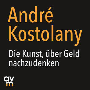 Die Kunst, über Geld nachzudenken von Fehlauer,  Knud, Kostolany,  André