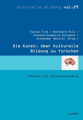 Die Kunst, über Kulturelle Bildung zu forschen von Fink,  Tobias, Hill,  Burkhard, Reinwand,  Vanessa-Isabelle, Wenzlik,  Alexander