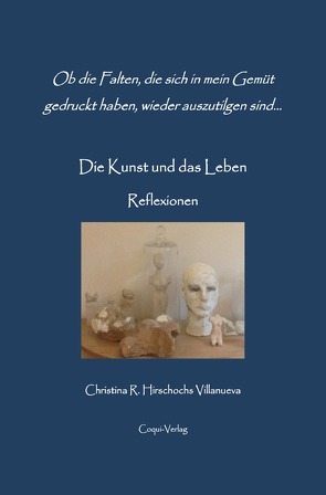 Die Kunst und das Leben – Reflexionen von Hirschochs-Villanueva,  Christina R.