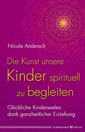 Die Kunst, unsere Kinder spirituell zu begleiten von Andersch,  Nicole