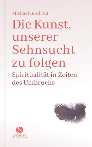 Die Kunst, unserer Sehnsucht zu folgen von Bordt SJ,  Michael