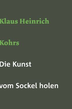 Die Kunst vom Sockel holen von Kohrs,  Klaus Heinrich