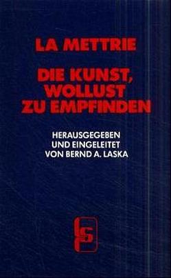 Die Kunst, Wollust zu empfinden von Busse,  Gertraud, LaMettrie,  Julien O de, Laska,  Bernd A.