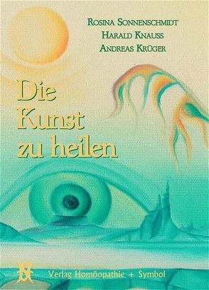 Die Kunst zu heilen von Bomhardt,  Martin, Knauss,  Harald, Krüger,  Andreas, May-Ropers,  Christiane, Orban,  Peter, Sonnenschmidt,  Rosina