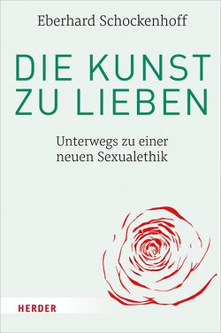 Die Kunst zu lieben von Schockenhoff,  Eberhard