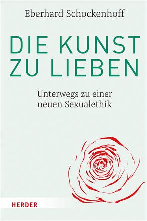 Die Kunst zu lieben von Schockenhoff,  Eberhard