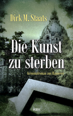 Die Kunst zu sterben von Staats,  Dirk M.