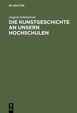 Die Kunstgeschichte an unsern Hochschulen von Schmarsow,  August