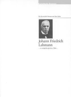 Die Kunsthalle und ihre Stifter: Johann Friedrich Lahmann von Abegg,  Georg, Hellmers,  Elisabeth, Herzogenrath,  Wulf, Kreul,  Andreas, Lohrisch,  Lars, Posse,  Hans, Waldmann,  Emil