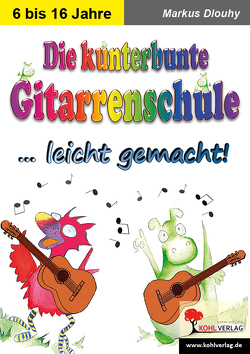 Die kunterbunte Gitarrenschule … leicht gemacht! von Dlouhy,  Markus