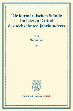 Die kurmärkischen Stände im letzten Drittel des sechzehnten Jahrhunderts. von Haß,  Martin