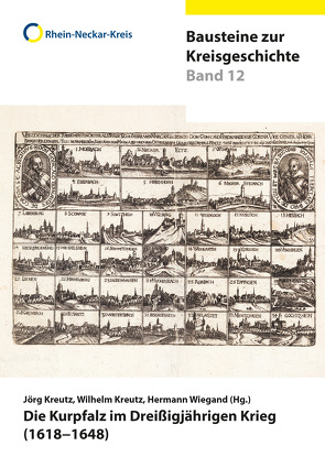 Die Kurpfalz im Dreißigjährigen Krieg (1618–1648) von Kreutz,  Jörg, Kreutz,  Wilhelm, Wiegand,  Hermann