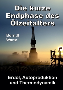 Die kurze Endphase des Ölzeitalters von Warm,  Berndt