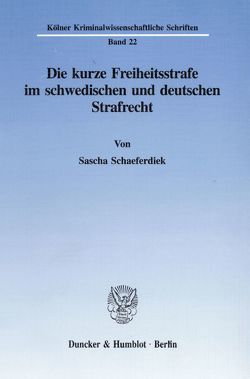 Die kurze Freiheitsstrafe im schwedischen und deutschen Strafrecht. von Schaeferdiek,  Sascha