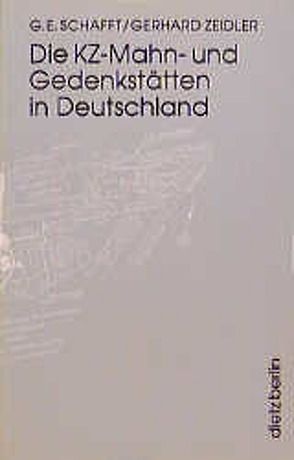 Die KZ-Mahn- und Gedenkstätten in Deutschland von Schafft,  Gretchen E, Zeidler,  Gerhard