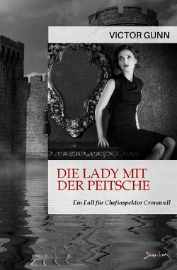 DIE LADY MIT DER PEITSCHE – EIN FALL FÜR CHEFINSPEKTOR CROMWELL von Gunn,  Victor