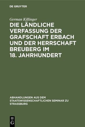 Die ländliche Verfassung der Grafschaft Erbach und der Herrschaft Breuberg im 18. Jahrhundert von Killinger,  German