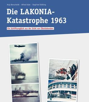 Die LAKONIA-Katastrophe von Benscheidt,  Anja, Kube,  Alfred