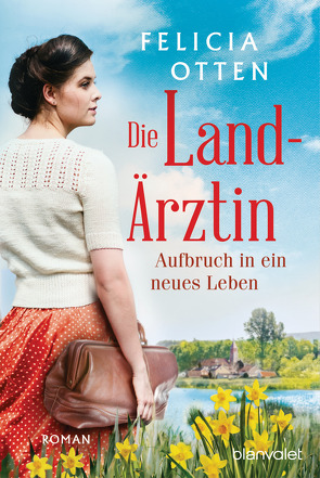 Die Landärztin – Aufbruch in ein neues Leben von Otten,  Felicia