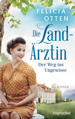 Die Landärztin – Der Weg ins Ungewisse von Otten,  Felicia