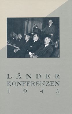 Die Länderkonferenzen 1945 von Bezemek,  Ernst, Kammerhofer,  Leopold, Mulley,  Klaus-Dieter, Petrin,  Silvia, Prinz,  Josef, Rosner,  Willibald, Weber,  Wolfgang