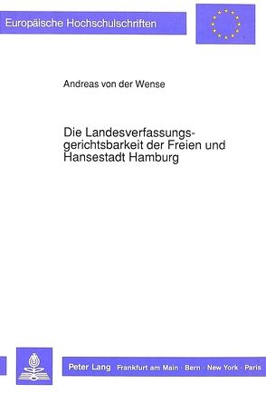 Die Landesverfassungsgerichtsbarkeit der Freien und Hansestadt Hamburg von von der Wense,  Andreas