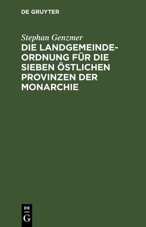 Die Landgemeindeordnung für die sieben östlichen Provinzen der Monarchie von Genzmer,  Stephan