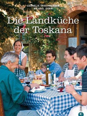 Die Landküche der Toskana von Dorn,  Michael, Trischberger,  Cornelia