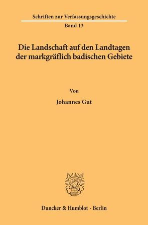 Die Landschaft auf den Landtagen der markgräflich badischen Gebiete. von Gut,  Johannes