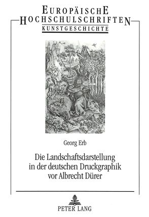 Die Landschaftsdarstellung in der deutschen Druckgraphik vor Albrecht Dürer von Erb,  Georg