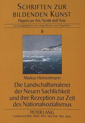 Die Landschaftsmalerei der Neuen Sachlichkeit und ihre Rezeption zur Zeit des Nationalsozialismus von Heinzelmann,  Markus