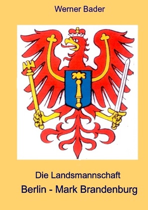 Die Landsmannschaft Berlin – Mark Brandenburg von Bader,  Werner